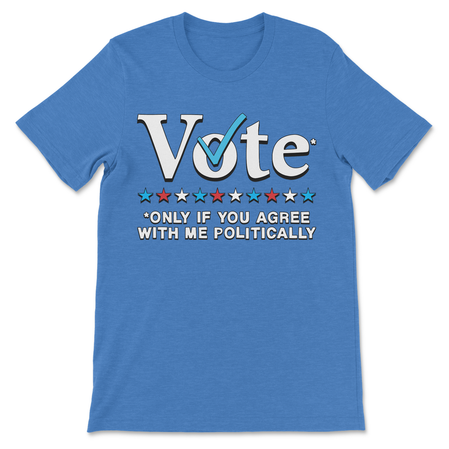 Relatable political joke shirt Vote Only If You Agree With Me Politically
