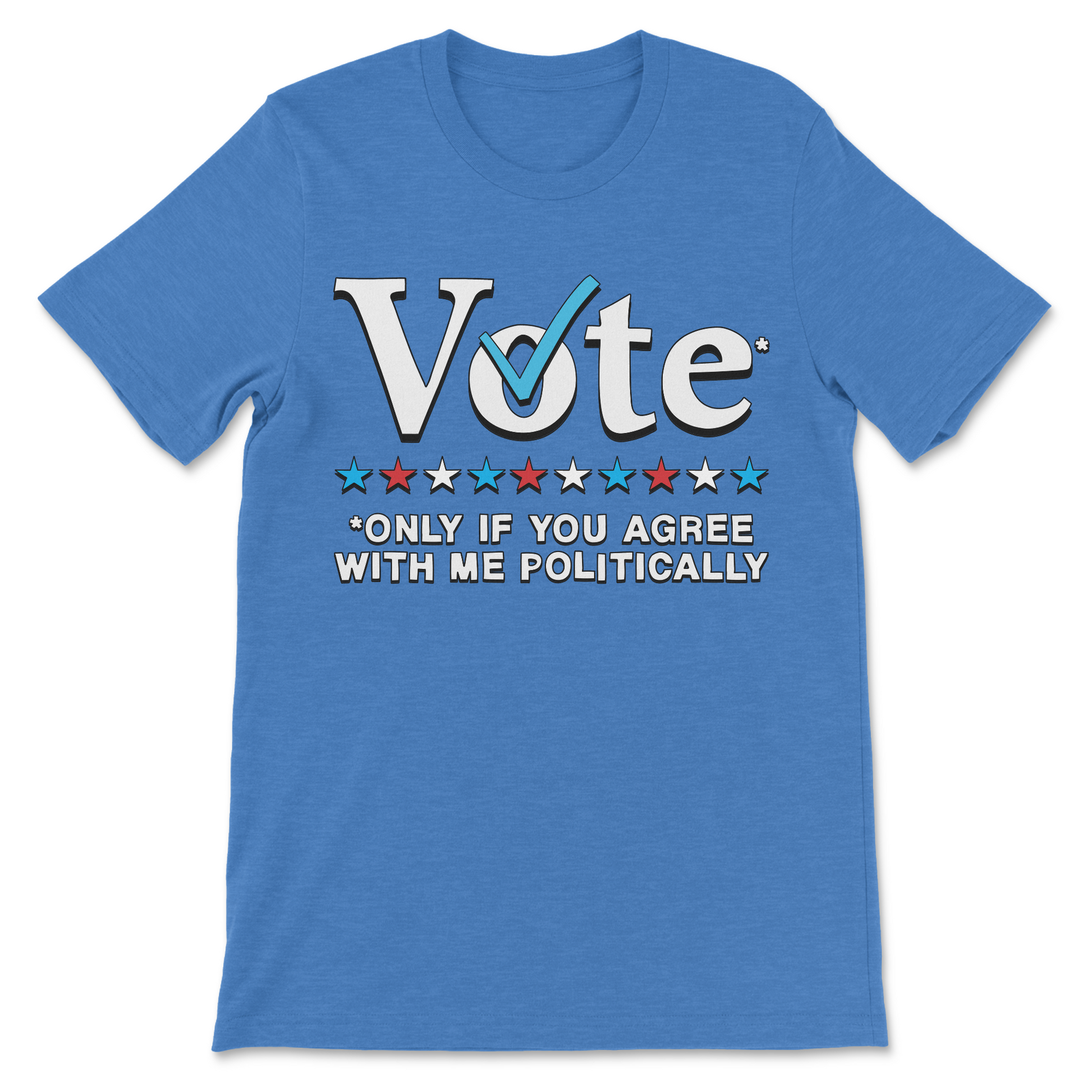 Relatable political joke shirt Vote Only If You Agree With Me Politically