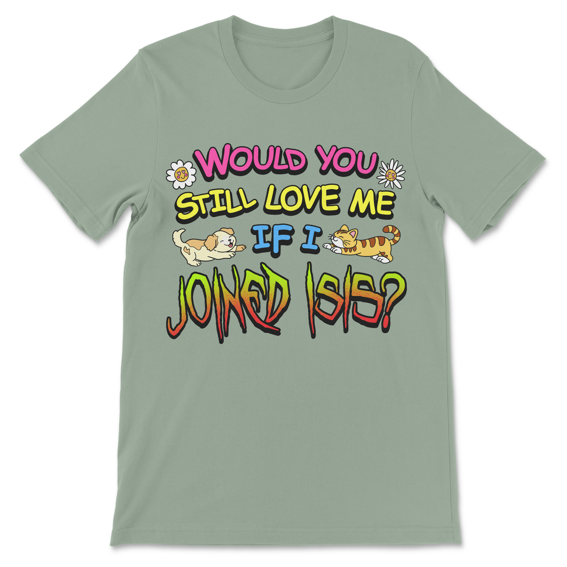 Would You Still Love Me funny meme shirt