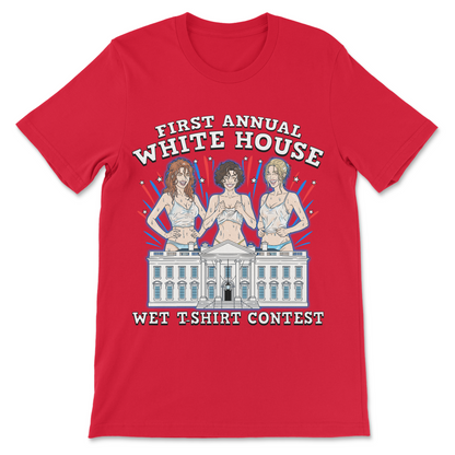 Funny political shirt featuring the phrase "First Annual White House Wet T-Shirt Contest."
