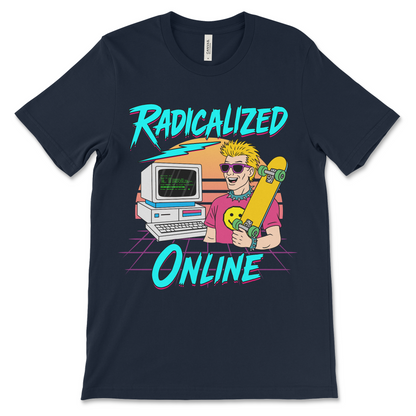 Radicalized Online shitpost shirt, ironic slogan tee, offensive and embarrassing apparel.
