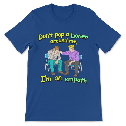 Crude sexual humor meme tee with inappropriate empath statement
