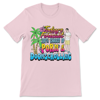 Unfiltered addiction meme shirt: "Today's forecast: porn and doomscrolling" – crude, dark humor graphic tee that's downright naughty and hilariously relatable for doom addicts.