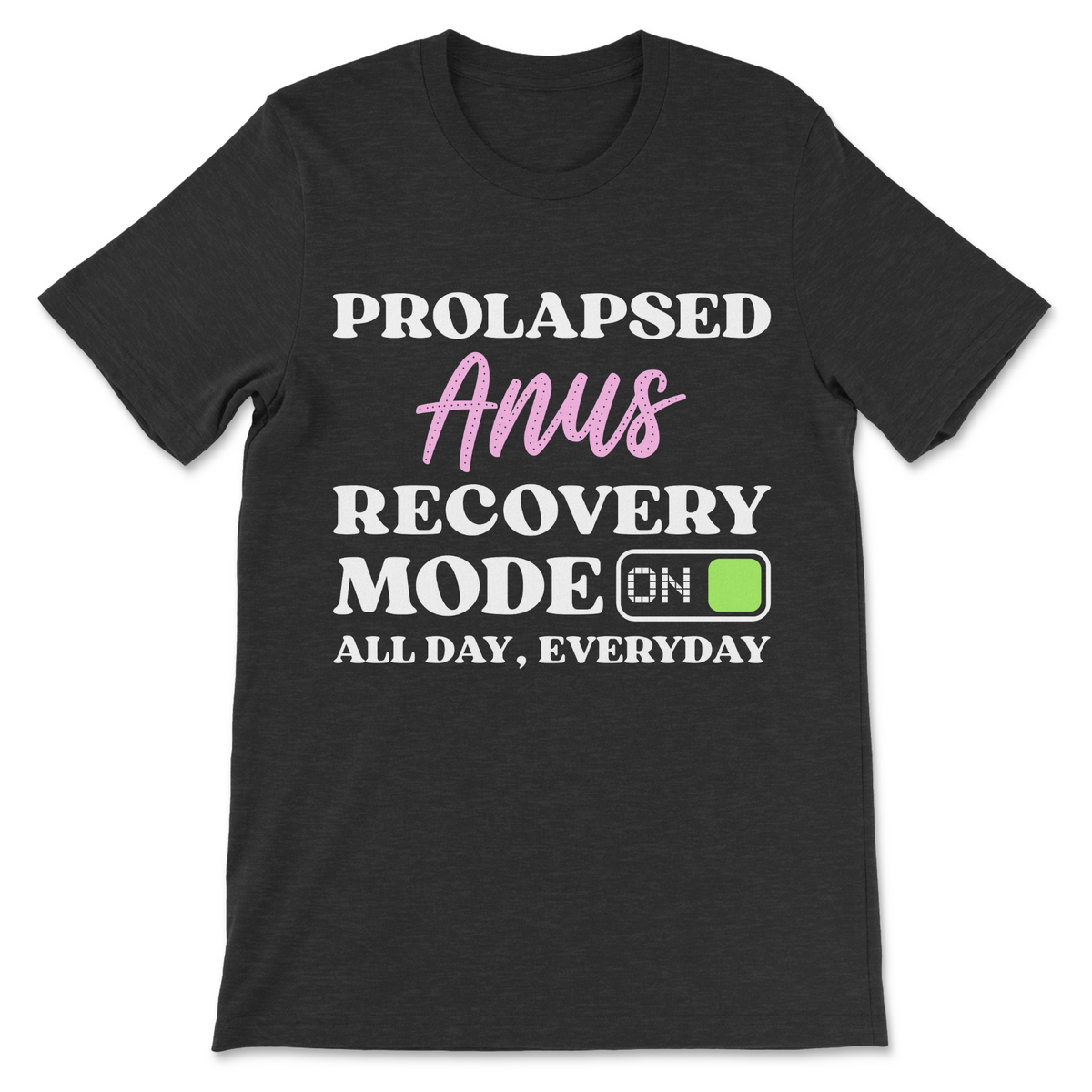 A dark charcoal gray t-shirt with a humorous graphic print reading 'PROLAPSED Anus RECOVERY MODE ON' and 'ALL DAY, EVERYDAY' in white and pink lettering, with a green battery icon.