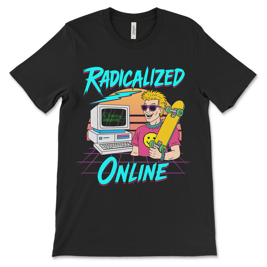 Radicalized Online offensive political satire shirt, embarrassing retro 80s slogan tee.
