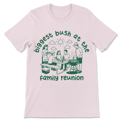 Funny adult humor shirt with the phrase "Biggest Bush at the Family Reunion."
