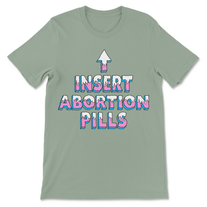 Dark humor graphic tee for women – "INSERT ABORTION PILLS" bold slogan with upward arrow, offensive novelty apparel statement