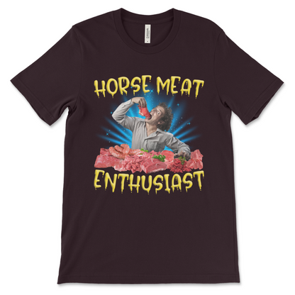 Funny Horse Meat Enthusiast tee, offensive joke shirt for lovers of unsettling and bizarre fashion
