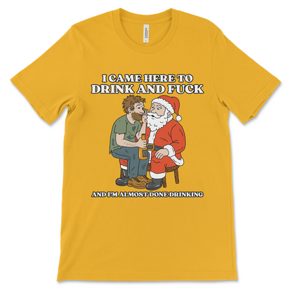 I Came Here To Drink And Fuck (And I'm Almost Done Drinking)