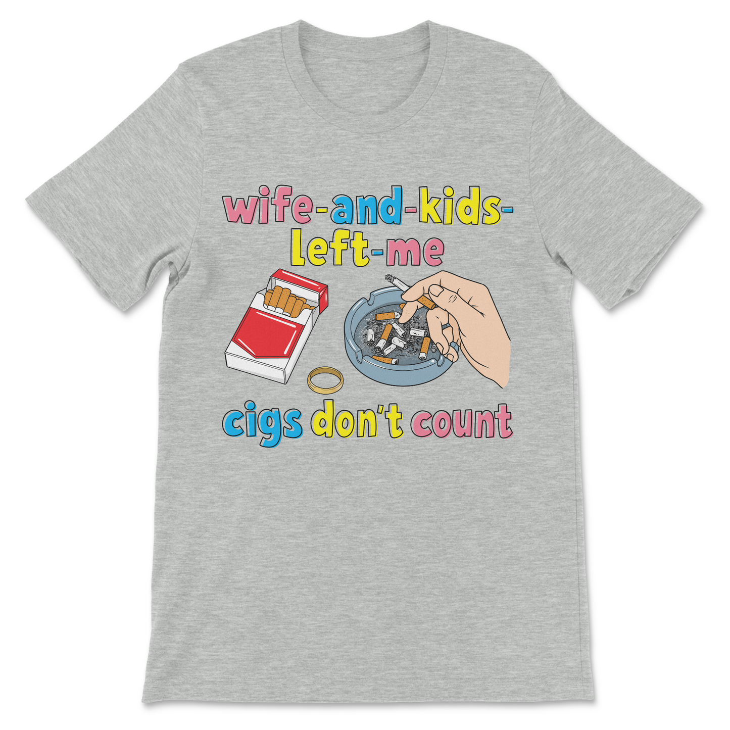 Self-deprecating cigarette joke design with the text "My Wife and Kids Left Me... Cigs Don't Count" and absurd humor.
