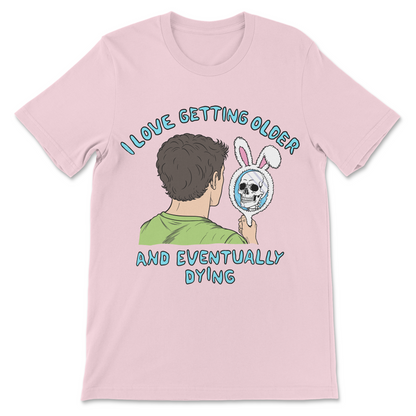 Funny existential humor aging shirt
