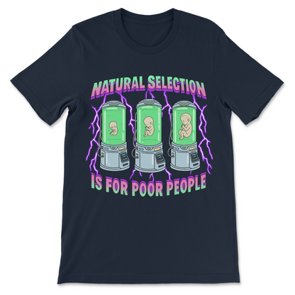 Natural Selection Is For Poor People T-Shirt