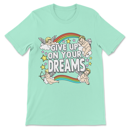 give up on your dreams meme shirt sarcastic humor tee
