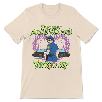 Edgy meme shirt with a suggestive cop graphic, purple flames, and the phrase "If You Don't Show Me Your Penis You're A Cop."
