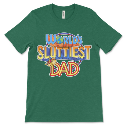 T shirt with “World’s Sluttiest Dad” text, dirty and raunchy dad humor design with funny and inappropriate adult vibes.
