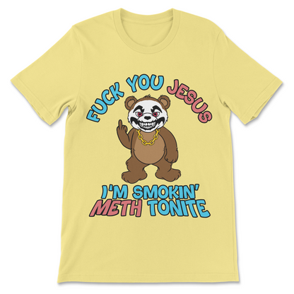 Fuck You Jesus I'm Smokin' Meth Tonite T-Shirt