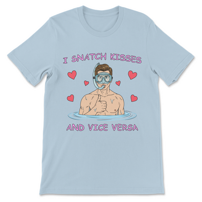 I Snatch Kisses And Vice Versa T-Shirt