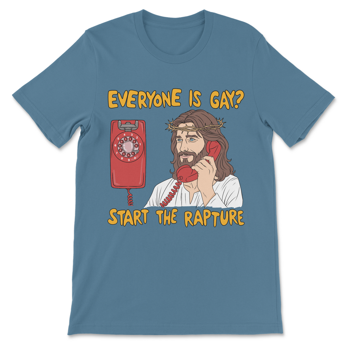 religion humor design featuring Jesus with a crown of thorns talking on a phone beside the phrase "Everyone Is Gay? Start the Rapture."

