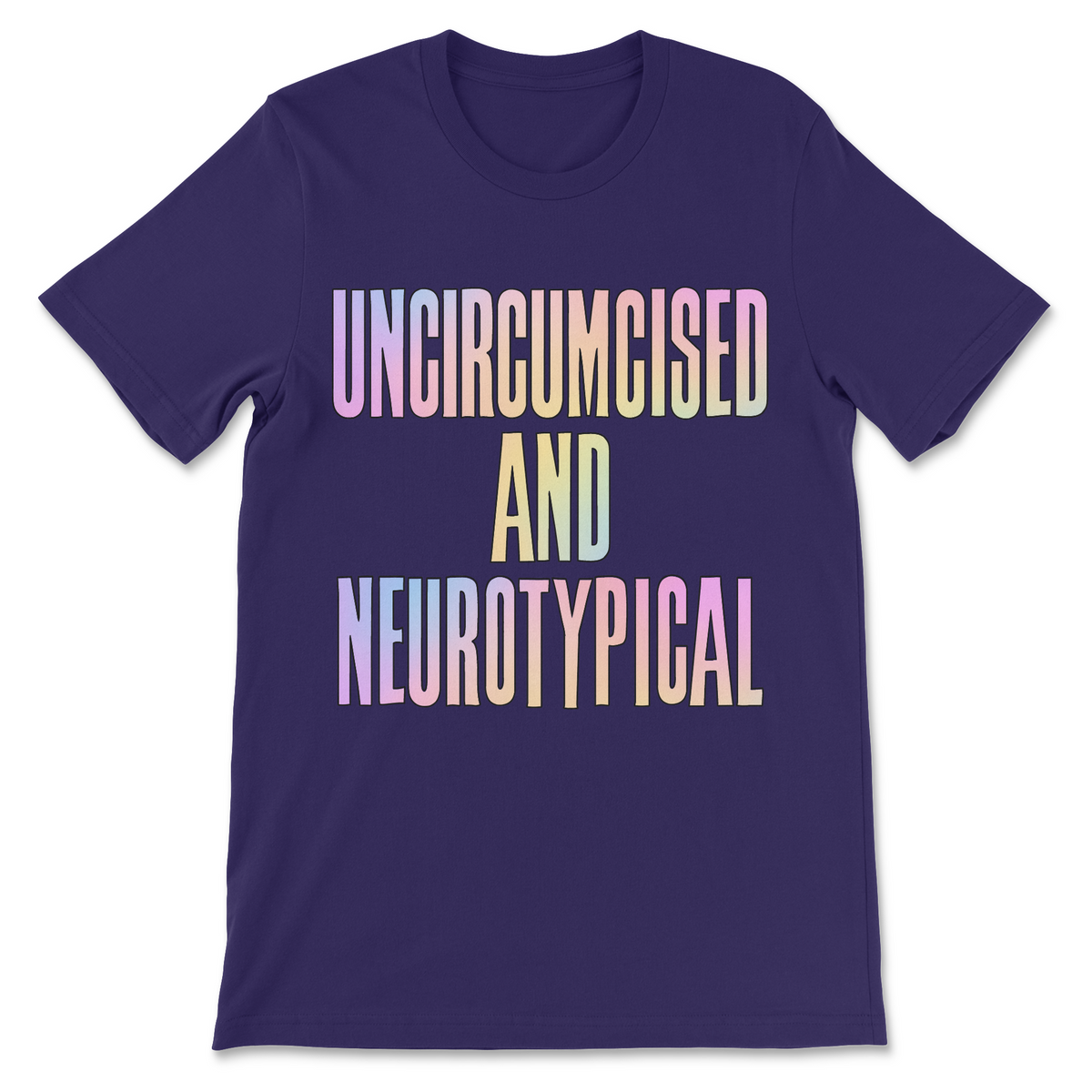 Inappropriate funny slogan shirt with Uncircumcised and Neurotypical text, pastel lettering and awkward adult humor graphic