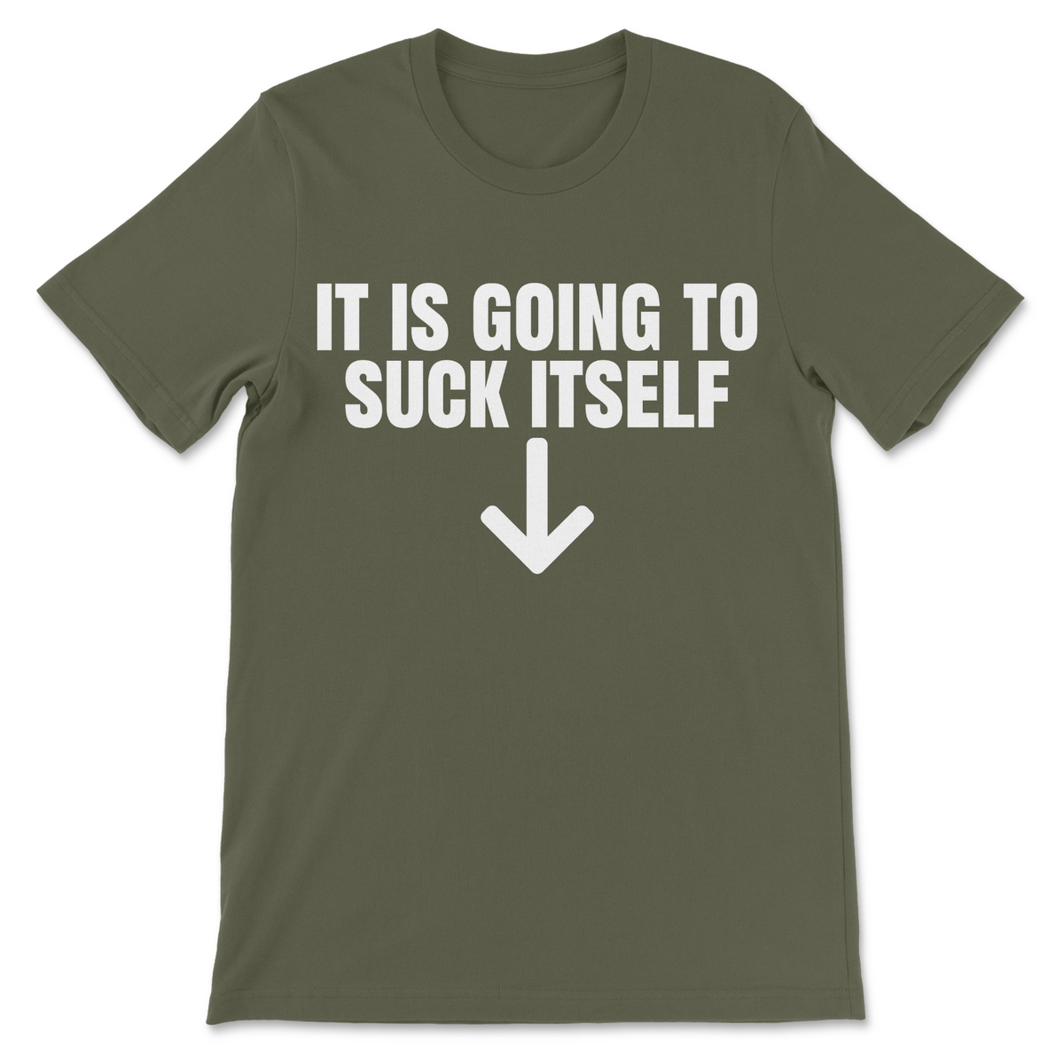 It Is Going To Suck Itself inappropriate shirt with bold white lettering