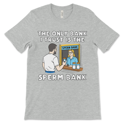 The Only Bank I Trust Is The Sperm Bank