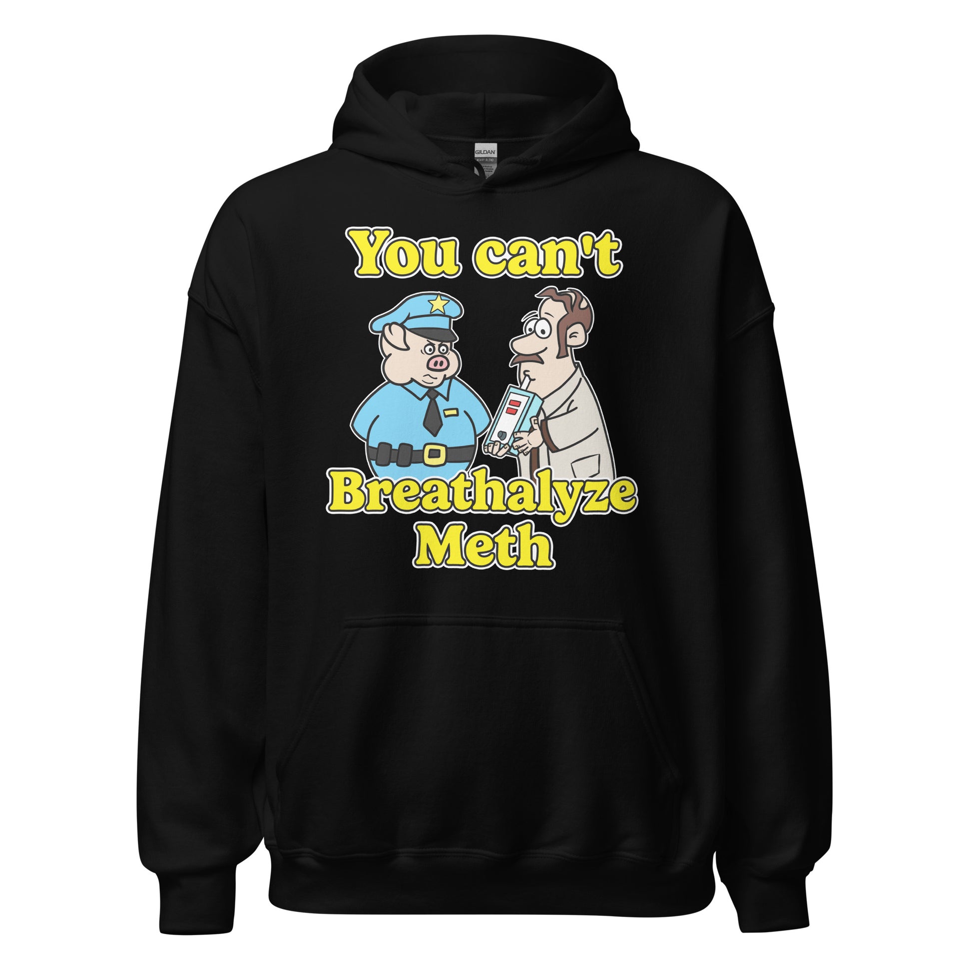 Hoodie that says "You Can’t Breathalyze Meth", an offensive meme hoodie with dark meme vibes, ironic humor, and unhinged graphic.