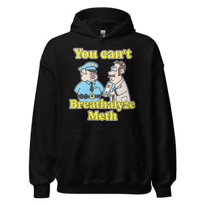 Hoodie that says "You Can’t Breathalyze Meth", an offensive meme hoodie with dark meme vibes, ironic humor, and unhinged graphic.