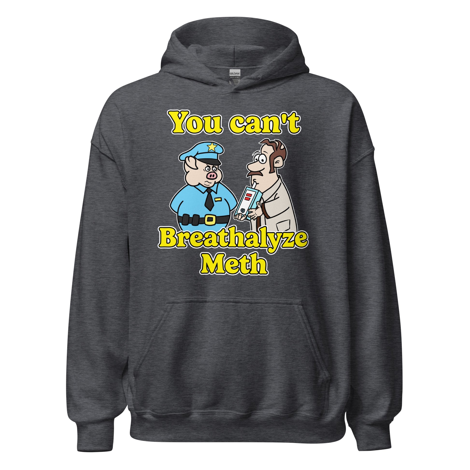 Hoodie that says "You Can’t Breathalyze Meth", an offensive meme hoodie with dark meme vibes, ironic humor, and unhinged graphic.