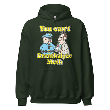 Hoodie that says "You Can’t Breathalyze Meth", an offensive meme hoodie with dark meme vibes, ironic humor, and unhinged graphic.