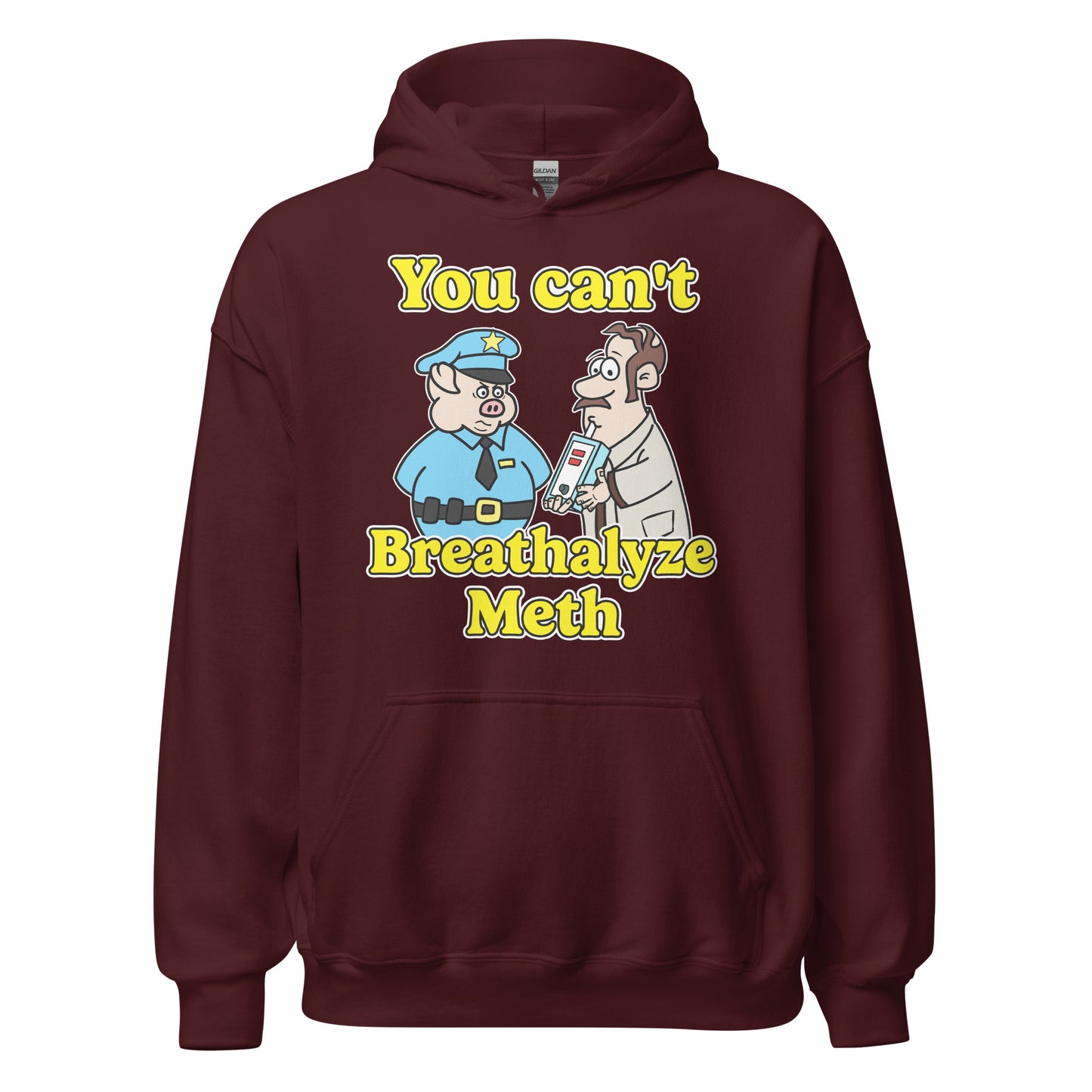 Hoodie that says "You Can’t Breathalyze Meth", an offensive meme hoodie with dark meme vibes, ironic humor, and unhinged graphic.