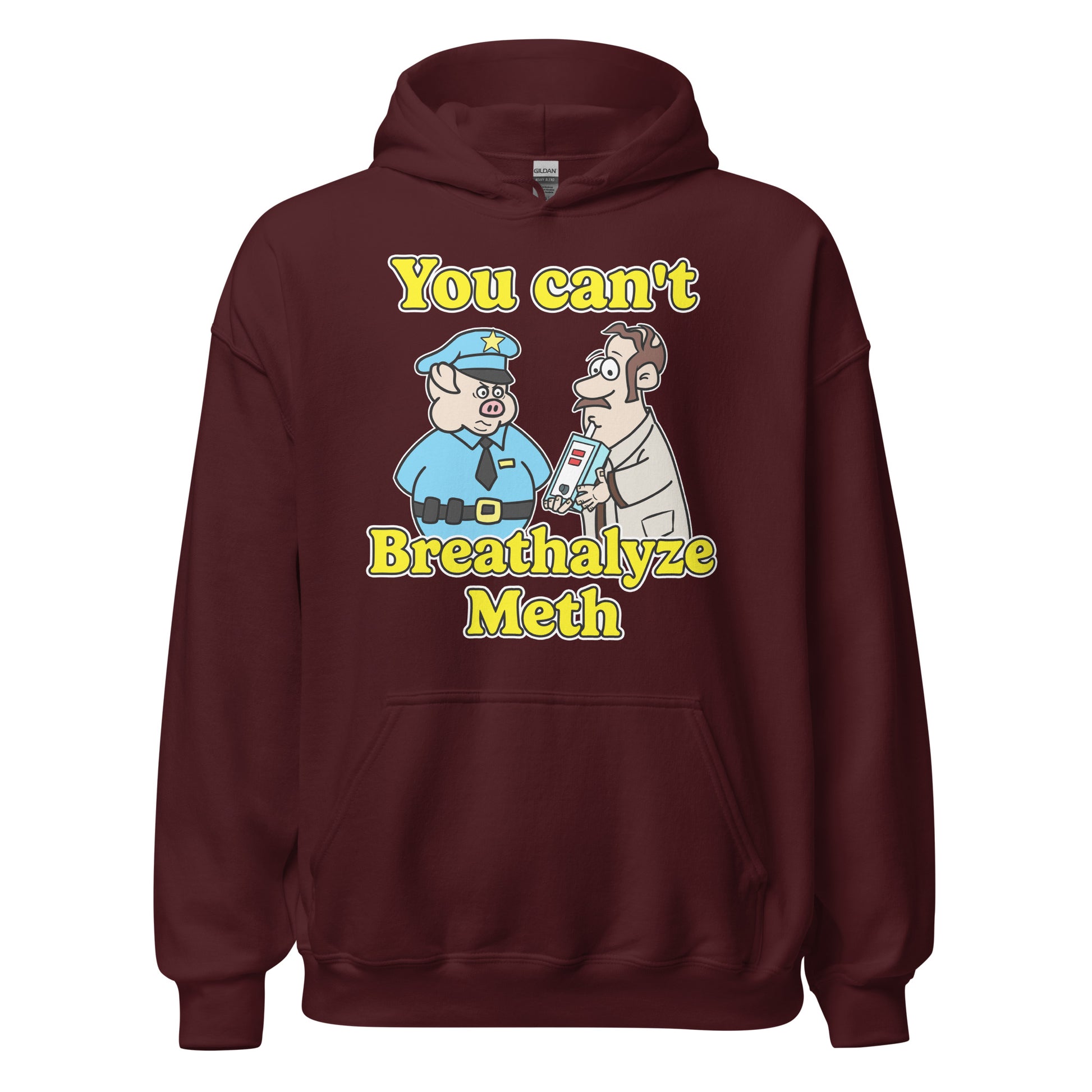 Hoodie that says "You Can’t Breathalyze Meth", an offensive meme hoodie with dark meme vibes, ironic humor, and unhinged graphic.