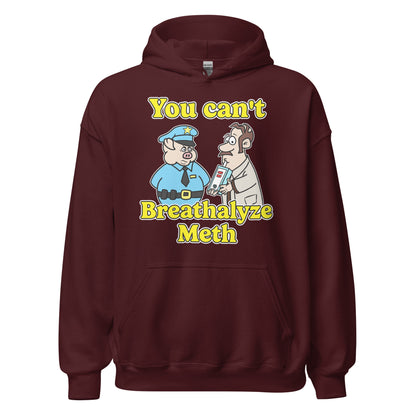 Hoodie that says "You Can’t Breathalyze Meth", an offensive meme hoodie with dark meme vibes, ironic humor, and unhinged graphic.