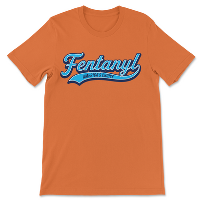 Offensive comedy t-shirt with a retro baseball logo reading Fentanyl: America's Choice.
