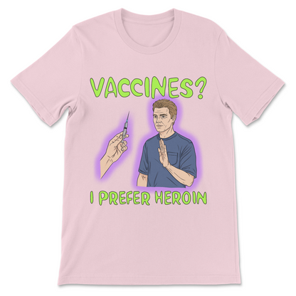 Funny vaccine shirt with a tongue-in-cheek joke about heroin and vaccines.
