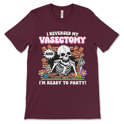 Funny vasectomy reversal t-shirt with I Reversed My Vasectomy and I'm Ready To Party meme design, unhinged dark humor meme shirt in maroon, perfect for bachelor parties and weirdcore gag gifts.

