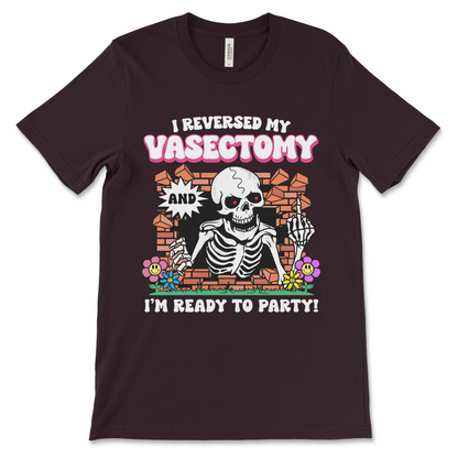 Funny vasectomy reversal t-shirt with I Reversed My Vasectomy and I'm Ready To Party meme design, unhinged dark humor meme shirt in oxblood black, perfect for bachelor parties and weirdcore gag gifts.
