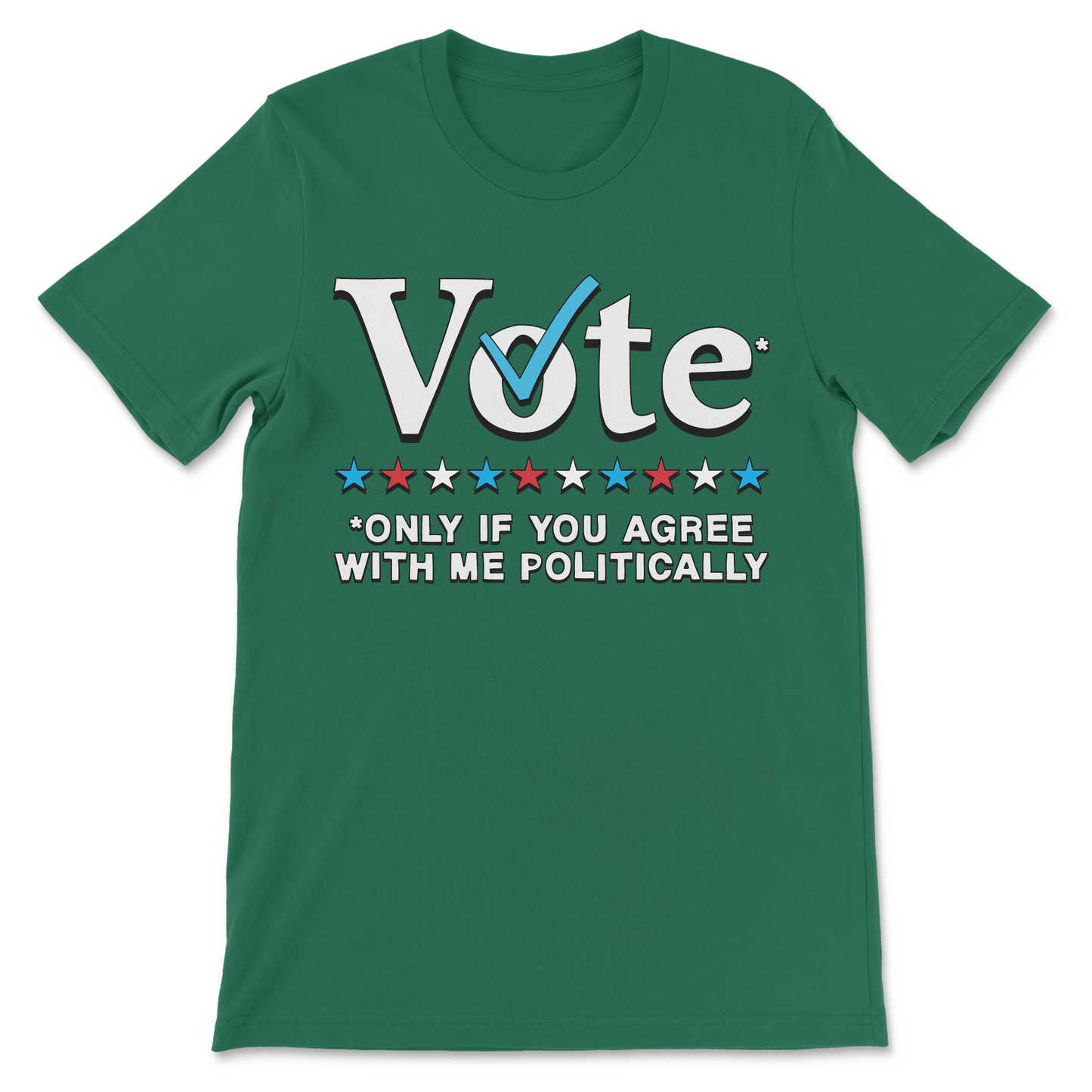 Humorous political meme tee featuring Vote Only If You Agree With Me Politically