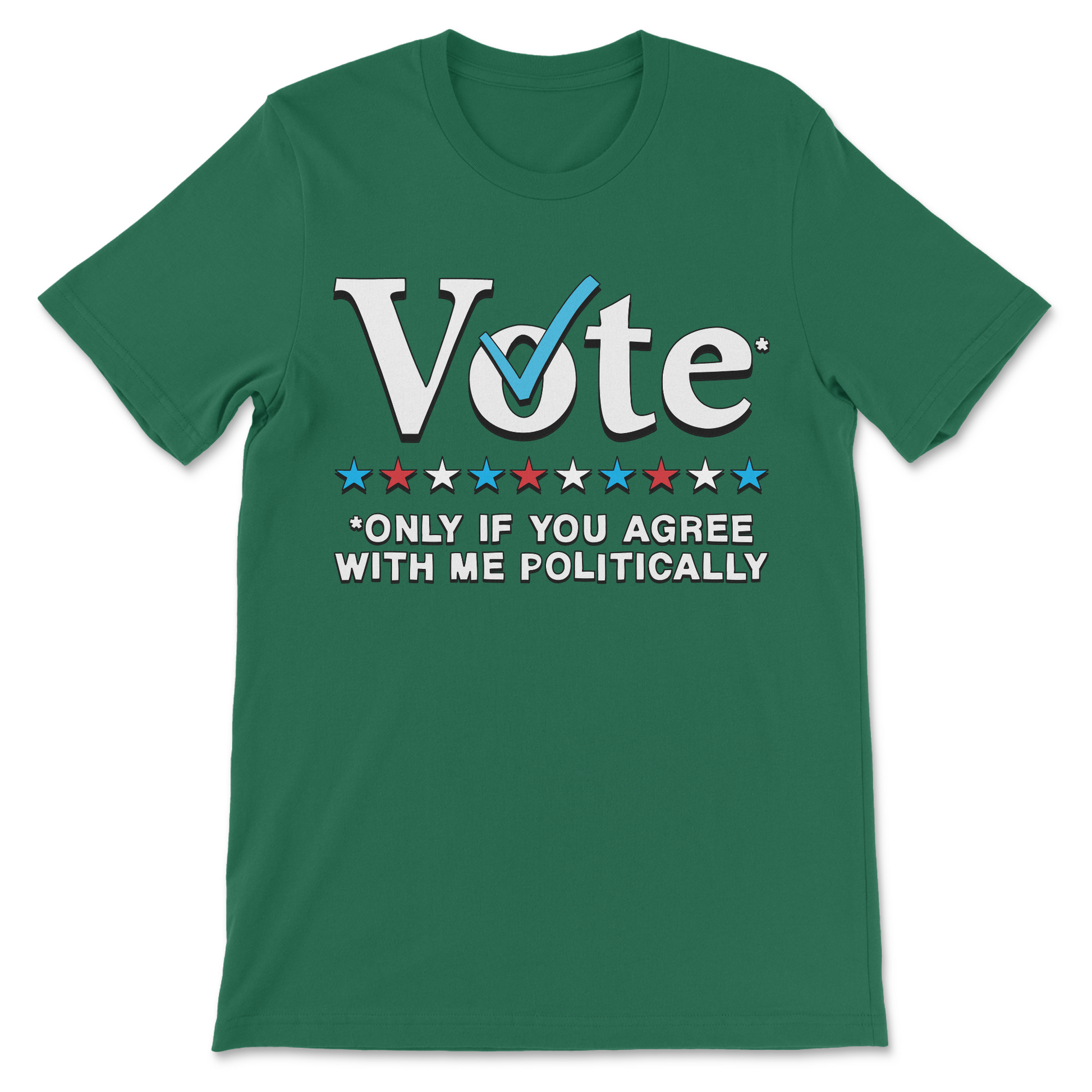 Humorous political meme tee featuring Vote Only If You Agree With Me Politically