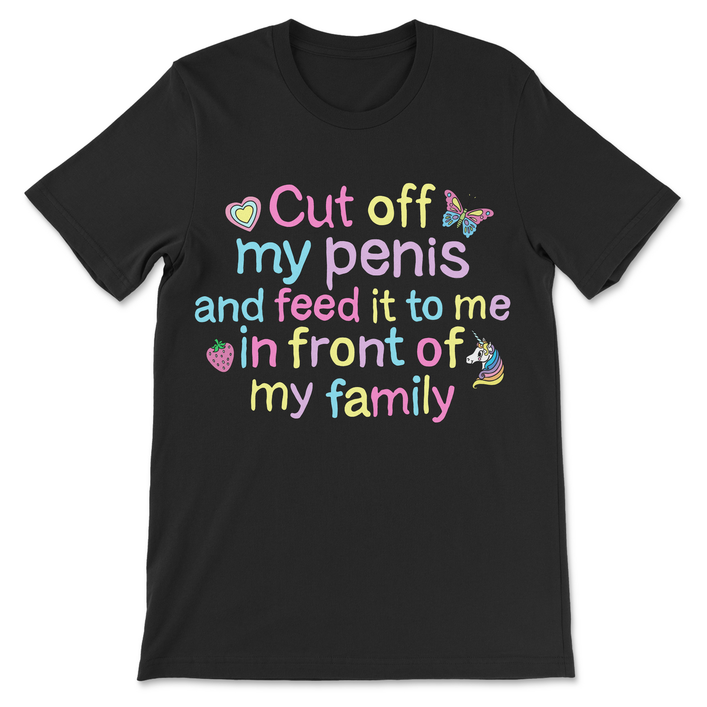 Funny dark humor shirt featuring the phrase "Cut Off My Penis and Feed It to Me in Front of My Family."
