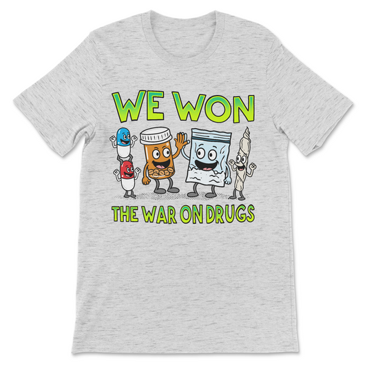 Funny dark humor shirt reading We Won the War on Drugs, a funny meme shirt
