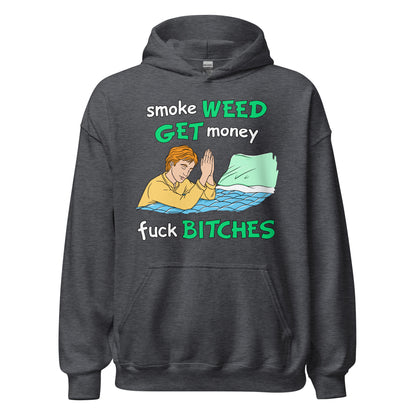 Smoke Weed, Get Money, Fuck Bitches Hoodie
