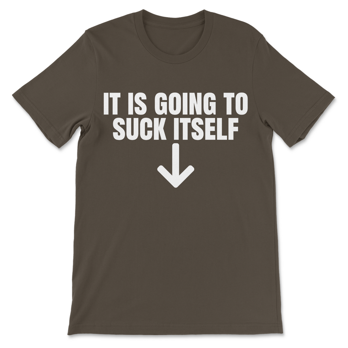 army colored funny shirt with It Is Going To Suck Itself text design