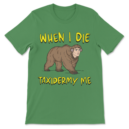 When I Die Taxidermy Me funny shirt featuring a strange human-faced monkey and absurd dark humor graphic
