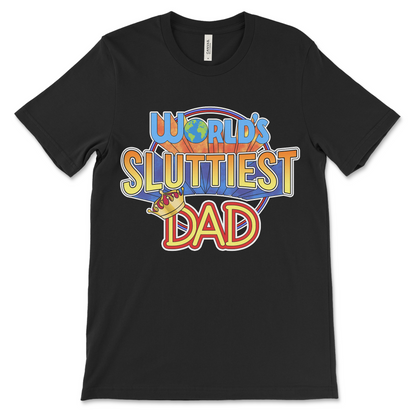 T shirt with “World’s Sluttiest Dad” text, dirty and raunchy dad humor design with funny and inappropriate adult humor.