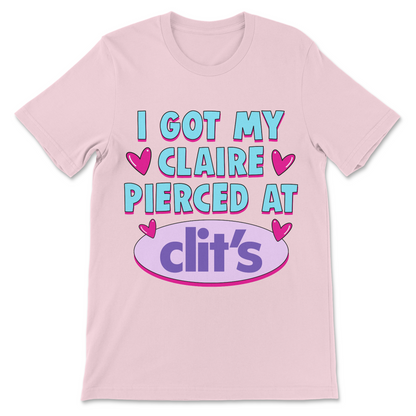 Funny I Got My Claire Pierced at Clit’s shirt parodying the I Got My Clit Pierced at Claire’s meme with adult humor and brainrot
