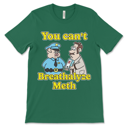 funny drugs shirt with the phrase You Can’t Breathalyze Meth, an offensive meme shirt with dark meme humor and unhinged graphic.