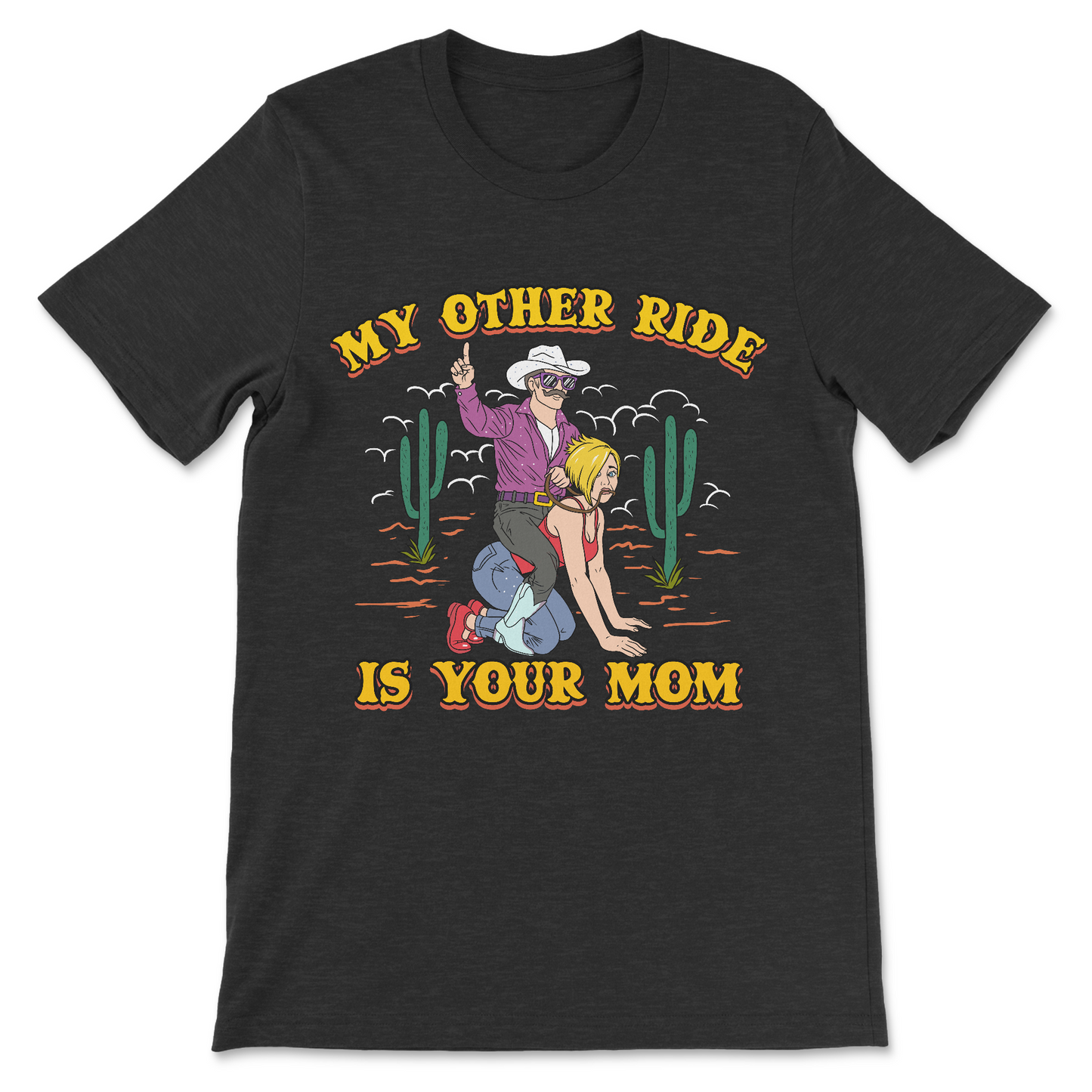 Offensive novelty T-shirt featuring cowboy saddling up your mom, sarcastic mom joke apparel, crude graphic tee for men