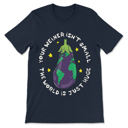 Your Wiener Isn’t Small funny dirty humor shirt
